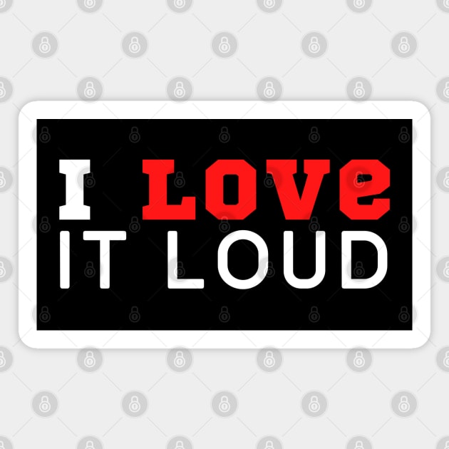 I Love Loud Magnet by HobbyAndArt